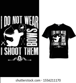 I Do Not wear Bows I Shoot Them