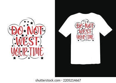 Do Not West Your Time Tshirt Design.