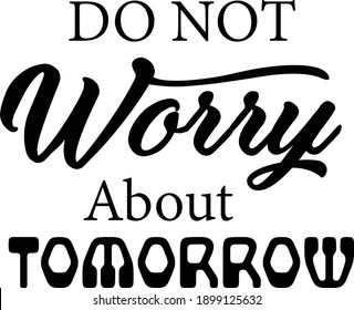 Do not worry about tomorrow, Christian Faith, Typography for print or use as poster, card, flyer or T Shirt