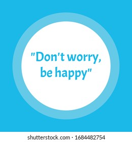 Do not worry be happy. . Motivational inspirational quote. Vector illustration
