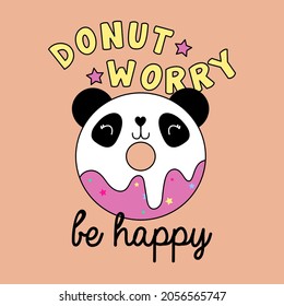 DO NOT WORRY BE HAPPY TEXT WITH AN ILLUSTRATION OF A PANDA SHAPED DONUT, SLOGAN PRINT VECTOR