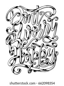 Do not worry be happy - hand lettering quote. Great design for housewarming poster. Inspirational quote.