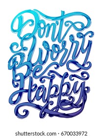 Do not worry be happy - hand lettering quote. Great design for housewarming poster. Inspirational quote.