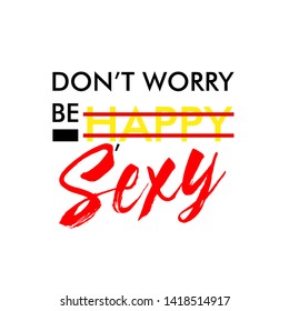 do not worry be sexy, Typography slogan for t shirt printing 