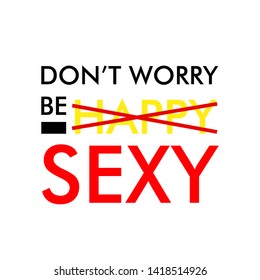 do not worry be sexy, Typography slogan for t shirt printing 