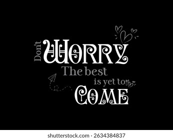 Do not worry the best is yet to come quote