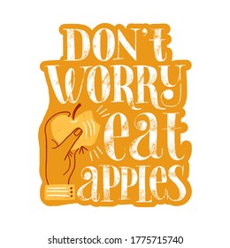 Do not worry eat apples. Hand-drawn lettering quote for a healthy lifestyle. Wisdom for merchandise, social media, web design elements. Vector textured lettering isolated on a gold-colored sticker