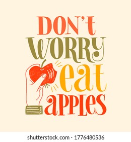 Do not worry eat apples. Hand-drawn lettering quote for a healthy lifestyle. Wisdom for merchandise, social media, web design elements. Vector lettering with a textured apple on a colored background.