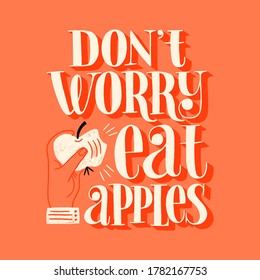 Do not worry eat apples. Hand-drawn lettering quote for a healthy lifestyle. Wisdom for merchandise, social media, web design elements. Vector lettering isolated on colored background.