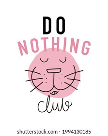 Do nothing club slogan text with cute pink animal, design for fashion graphics, t shirt prints, posters, templates etc