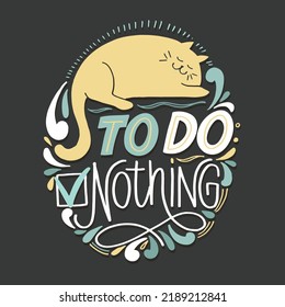 To do nothing. Cute hand drawn doodle lettering motivation phrase postcard. Lettering art banner, t-shirt design. 
