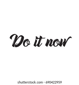 do it now, anti procrastinational quote, text design. Vector calligraphy. Typography poster. Usable as background.