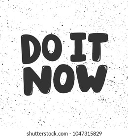 Do it now banner. Typography lettering calligraphy doodle cartoon text scratched banner. Hand drawn T-shirt print design, social media banner, modern wallpaper, poster, motivational isolated vector