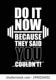 Do it now because they said you couldn't. Gym Fitness poster, T-shirt Design with grunge effect. Print ready vector