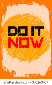 Do it now. Creative motivation background. Grunge and retro design. Inspirational motivational quote. Calligraphic And Typographic. Retro color.