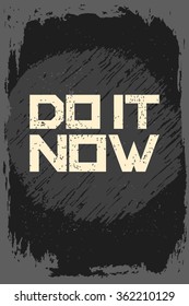 Do it now. Creative motivation background. Grunge and retro design. Inspirational motivational quote. Calligraphic And Typographic. Retro color.