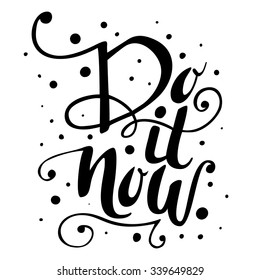 Do it now -  hand drawn lettering. Design element for greeting card or invitation, t-shirt design. Vector typography.