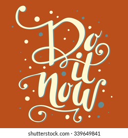 Do it now -  hand drawn lettering. Design element for greeting card or invitation, t-shirt design. Vector typography.