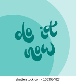 Do it now - hand drown lettering for a motivation card with round letters and circles as decoration. Vector typography isolated on white background. 