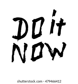 Do it now, ink hand lettering. Modern brush calligraphy. Handwritten phrase. 