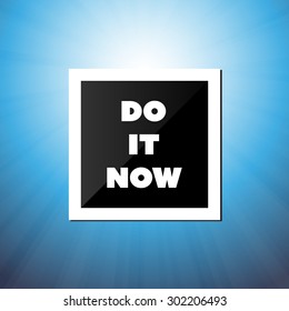 Do It Now - Inspirational Quote, Slogan, Saying, Writing - Abstract Success Concept Design, Illustration with Label and Natural Background, Blue Sky and Sunshine
