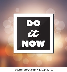 Do It Now - Inspirational Quote, Slogan, Saying, Writing - Abstract Success Concept Design, Illustration with Label and Natural Background, Sunshine and Sunset