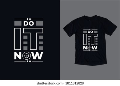 Do It Now Modern Inspirational Typography Lettering Quotes Black T Shirt Suitable For Print Design