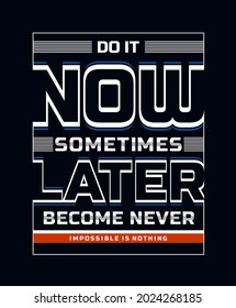 Do it now, modern and stylish motivational quotes typography slogan. Abstract design vector illustration for print tee shirt, typography, background, poster and other uses.