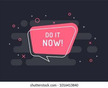 Do it now! Motivation positive banner, speech bubble, poster and sticker concept. Trendy flat vector bubble on black background. Vector Illustration