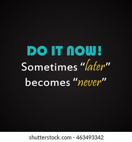 Do it now - motivational inscription template