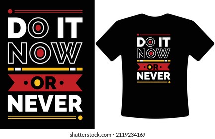 Do it now or never modern typography quotes t shirt design. for print use any product poster, mug, banner, hoodie, t-shirt, etc.