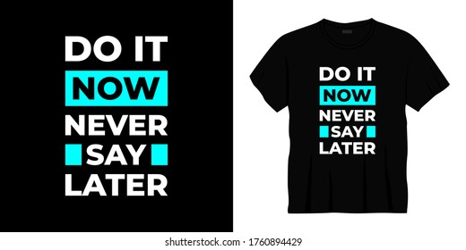 do it now never say later typography t-shirt design