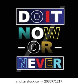 do it now or never slogan tee graphic typography for print t shirt illustration vector art vintage