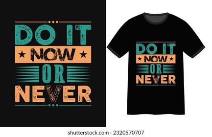 Hazlo ahora o nunca tipografía de diseño de camisetas