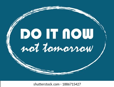 Do it now not tomorrow Motivational phrase. Vector illustration