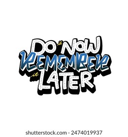 Do It Now, Remember It Later a bold quote, hand lettering typography design in vibrant colors. Ideal for motivational posters, t-shirts, and digital art. Perfect for dynamic, inspiring visuals.