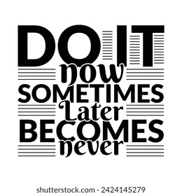 Do it now sometime later becomes never typography t-shirt, Vintage retro poster with a motivational quote.