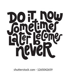 Do it now Sometimes later becomes never - unique vector hand drawn motivational quote to keep inspired for success Phrase for business goals, self development, personal growth, mentoring, social media