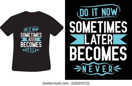 Do it now sometimes later becomes t-shirt design. 