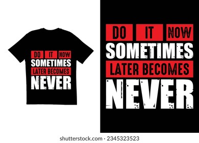 Do it now sometimes later becomes never t shirt design. Typography t shirt design