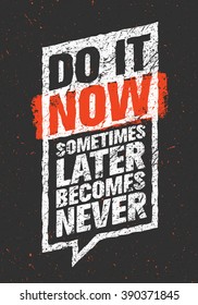 Do It Now. Sometimes Later Becomes Never. Sport And Fitness Creative Motivation Quote. Typography Vector Design Banner On Grunge Background