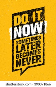 Do It Now. Sometimes Later Becomes Never. Sport And Fitness Creative Motivation Quote. Typography Vector Design Banner On Grunge Background