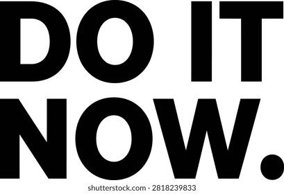 Do It Now text, bold black lettering, motivational phrase, urgency.