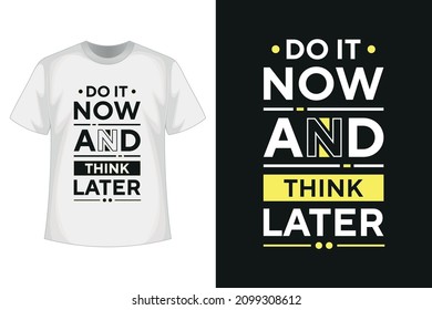 Do it now and think later new creative text effect typography tshirt design with vector tshirt mockup