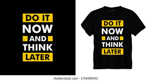 do it now and think later typography t-shirt design