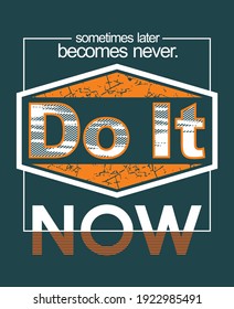 Do it Now.Vintage and typography design in vector illustration.Clothing,t-shirt,apparel and other uses.Eps10