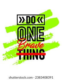 Do one brave thing motivational inspirational quote, Short phrases quotes, typography, slogan grunge
