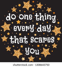  Do one thing every day that scares you. Hand drawn motivation, inspiration phrase. Isolated print. 