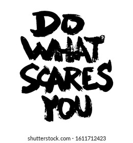 Do one thing every day that scares you. Inspirational quote, motivation. Typography for poster, invitation, greeting card or t-shirt.Vector lettering, calligraphy design. Hand-drawn text lettering.
