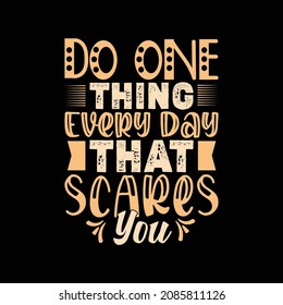 do one thing every day that scares you typography t-shirt design